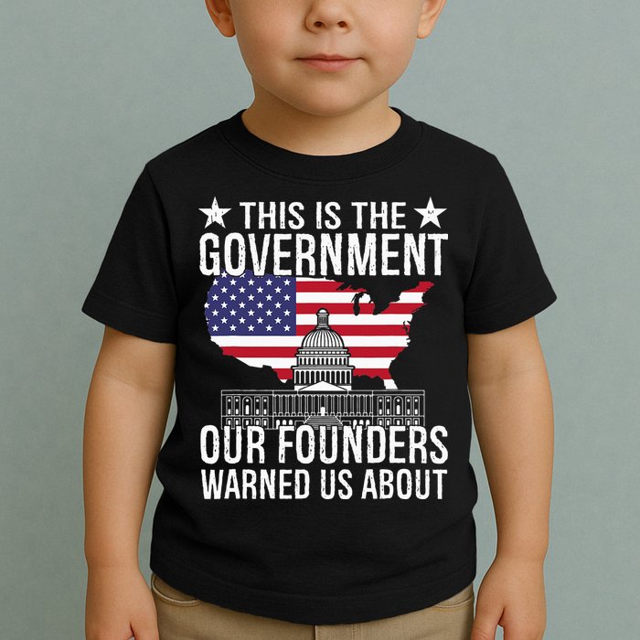 This Is The Government Our Founders Warned Us About Toddler T-Shirt