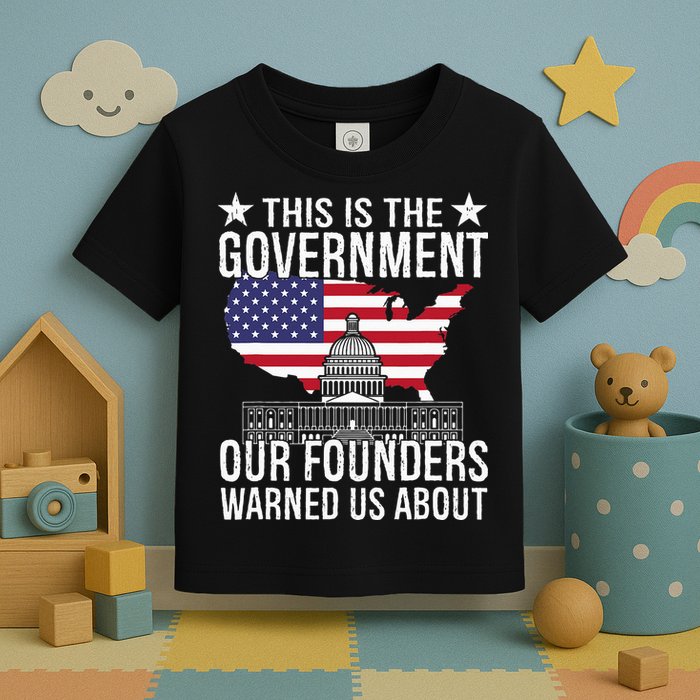 This Is The Government Our Founders Warned Us About Toddler T-Shirt