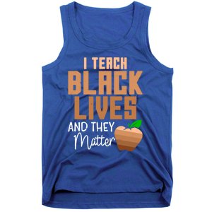 Teacher I Teach Black Lives And They Matter African History Great Gift Tank Top