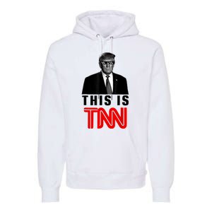 This Is TNN Funny Trump This Is TNN Premium Hoodie