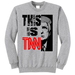 This Is TNN Funny Trump This Is TNN Tall Sweatshirt