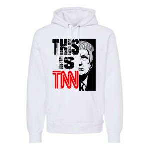 This Is TNN Funny Trump This Is TNN Premium Hoodie