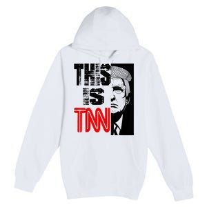 This Is TNN Funny Trump This Is TNN Premium Pullover Hoodie