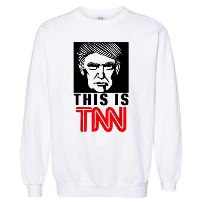 This Is TNN Funny Trump This Is TNN Garment-Dyed Sweatshirt