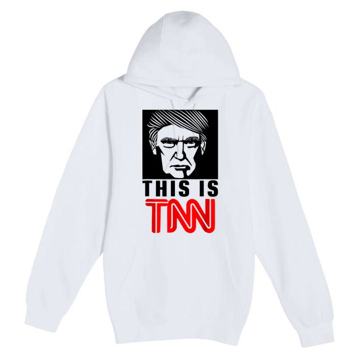 This Is TNN Funny Trump This Is TNN Premium Pullover Hoodie