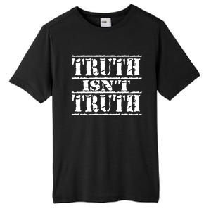 Truth Isnt Truth Funny Political Election Gift Tall Fusion ChromaSoft Performance T-Shirt