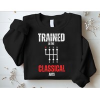 Trained In The Classical Arts Funny Manual Transmission Car Sweatshirt