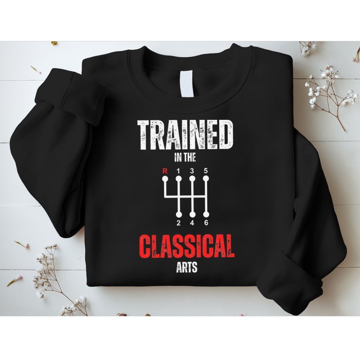 Trained In The Classical Arts Funny Manual Transmission Car Sweatshirt