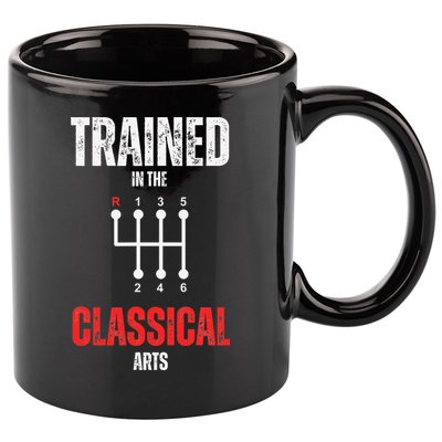 Trained In The Classical Arts Funny Manual Transmission Car 11oz C Handle Ceramic Mug