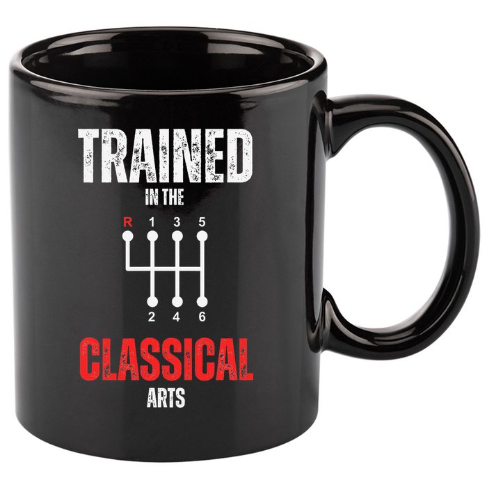 Trained In The Classical Arts Funny Manual Transmission Car 11oz C Handle Ceramic Mug