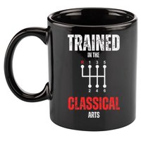 Trained In The Classical Arts Funny Manual Transmission Car 11oz C Handle Ceramic Mug