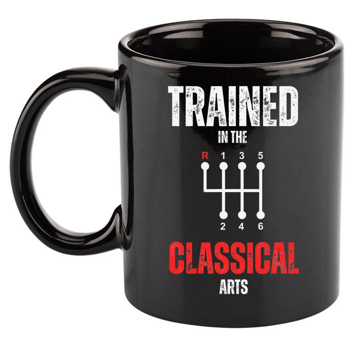 Trained In The Classical Arts Funny Manual Transmission Car 11oz C Handle Ceramic Mug