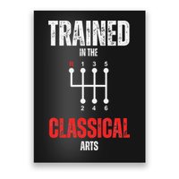 Trained In The Classical Arts Funny Manual Transmission Car Poster