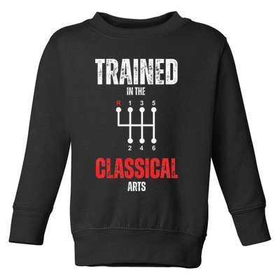 Trained In The Classical Arts Funny Manual Transmission Car Toddler Sweatshirt