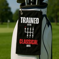 Trained In The Classical Arts Funny Manual Transmission Car Golf Towel