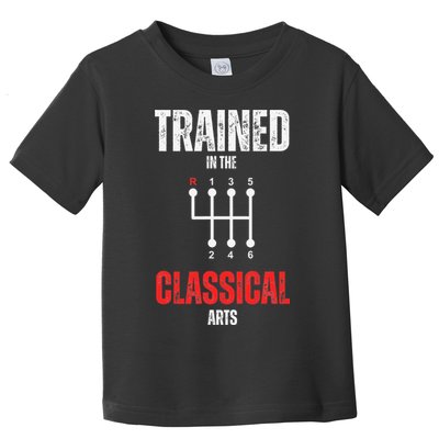Trained In The Classical Arts Funny Manual Transmission Car Toddler T-Shirt