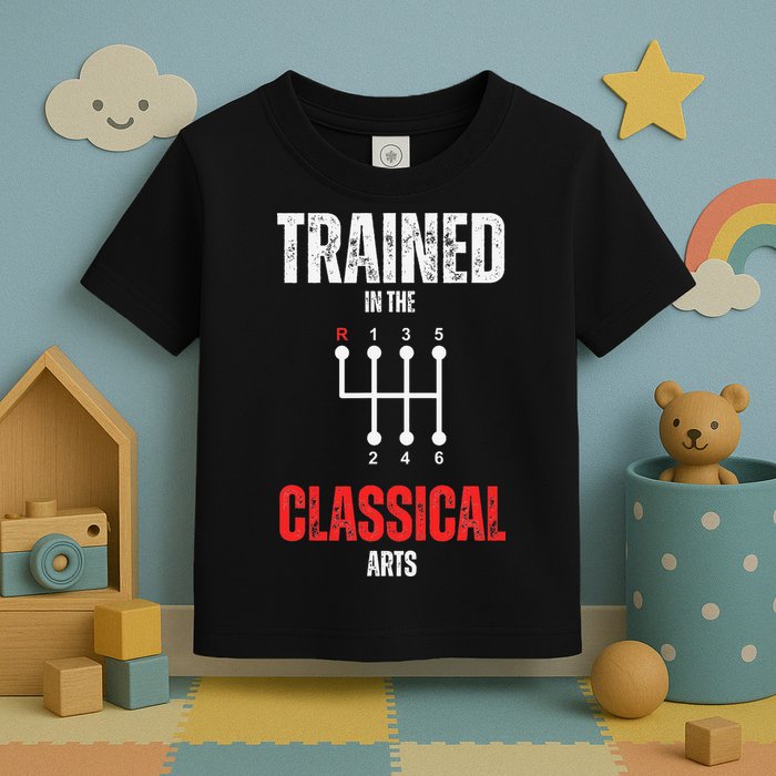 Trained In The Classical Arts Funny Manual Transmission Car Toddler T-Shirt