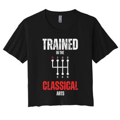Trained In The Classical Arts Funny Manual Transmission Car Women's Crop Top Tee