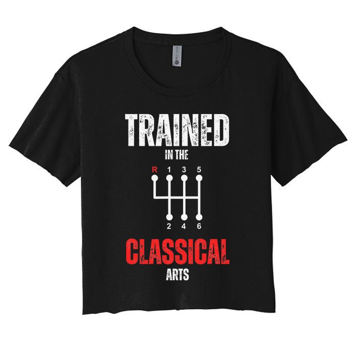 Trained In The Classical Arts Funny Manual Transmission Car Women's Crop Top Tee