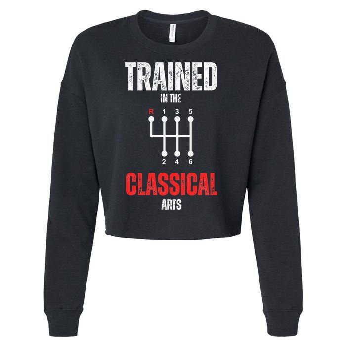 Trained In The Classical Arts Funny Manual Transmission Car Cropped Pullover Crew