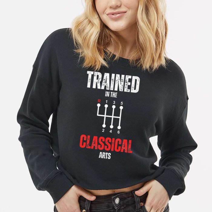 Trained In The Classical Arts Funny Manual Transmission Car Cropped Pullover Crew