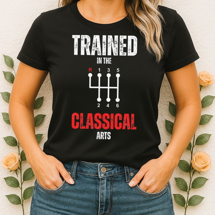 Trained In The Classical Arts Funny Manual Transmission Car Womens T-Shirt
