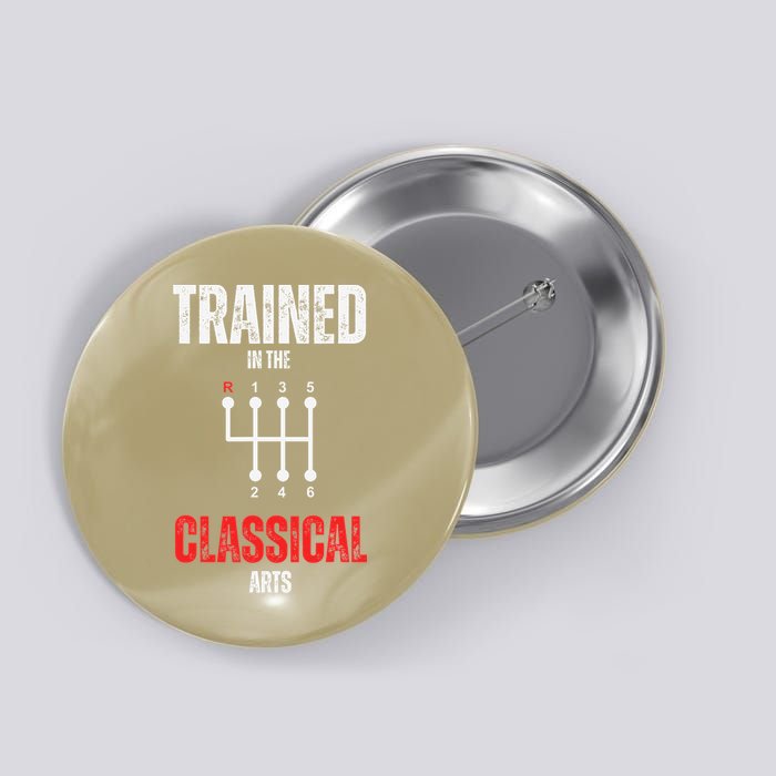 Trained In The Classical Arts Funny Manual Transmission Car Button