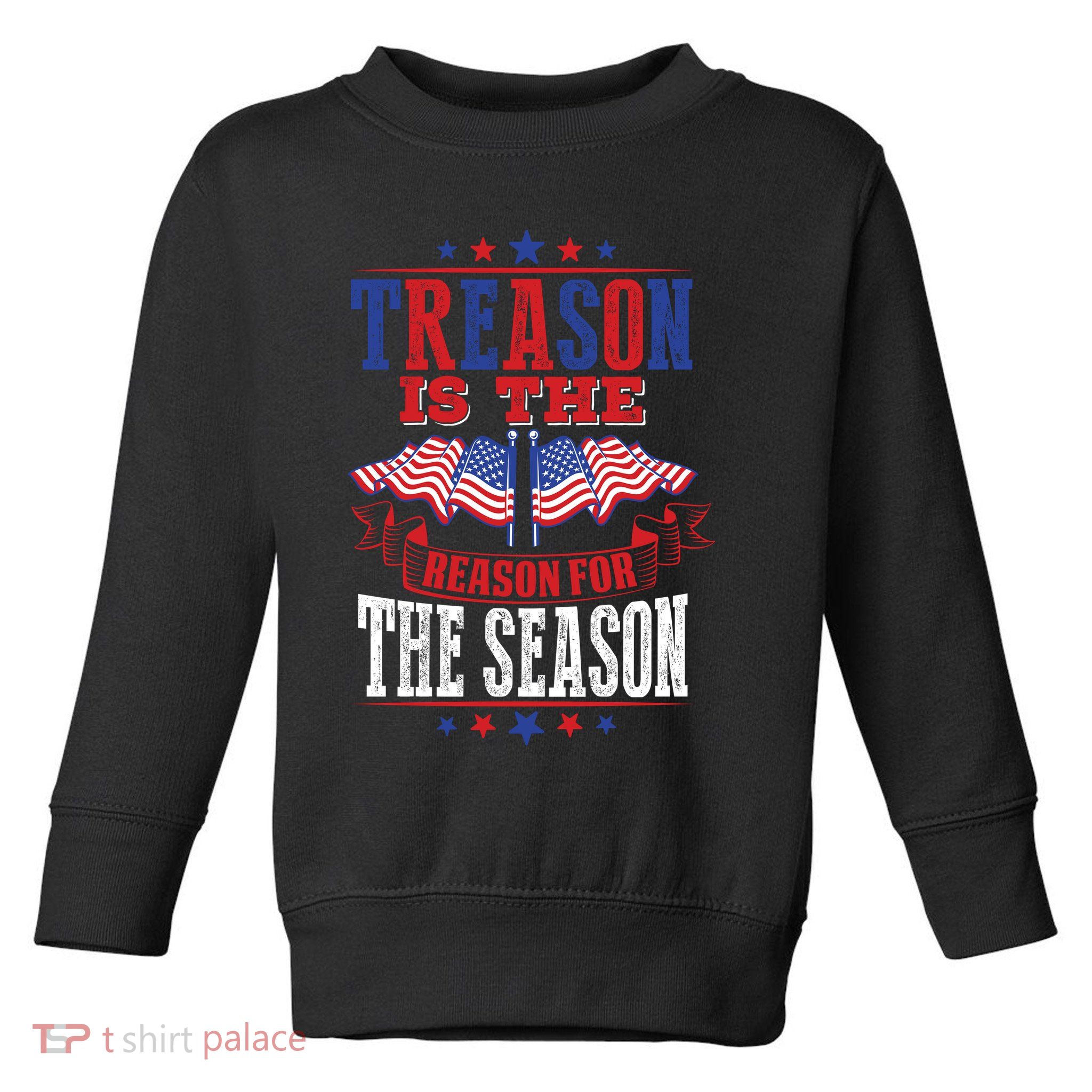 Treason Is The Reason For The Season Toddler Sweatshirt