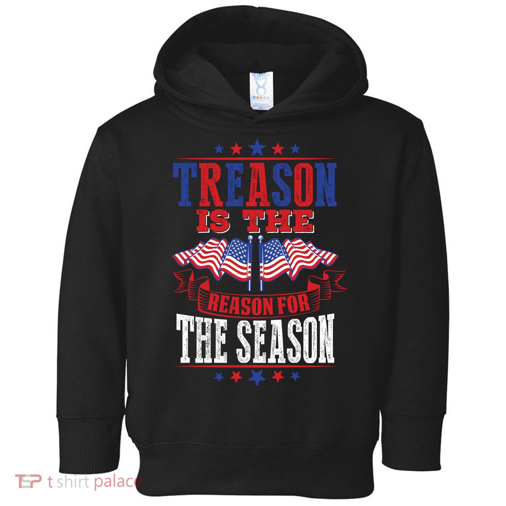 Treason Is The Reason For The Season Toddler Hoodie