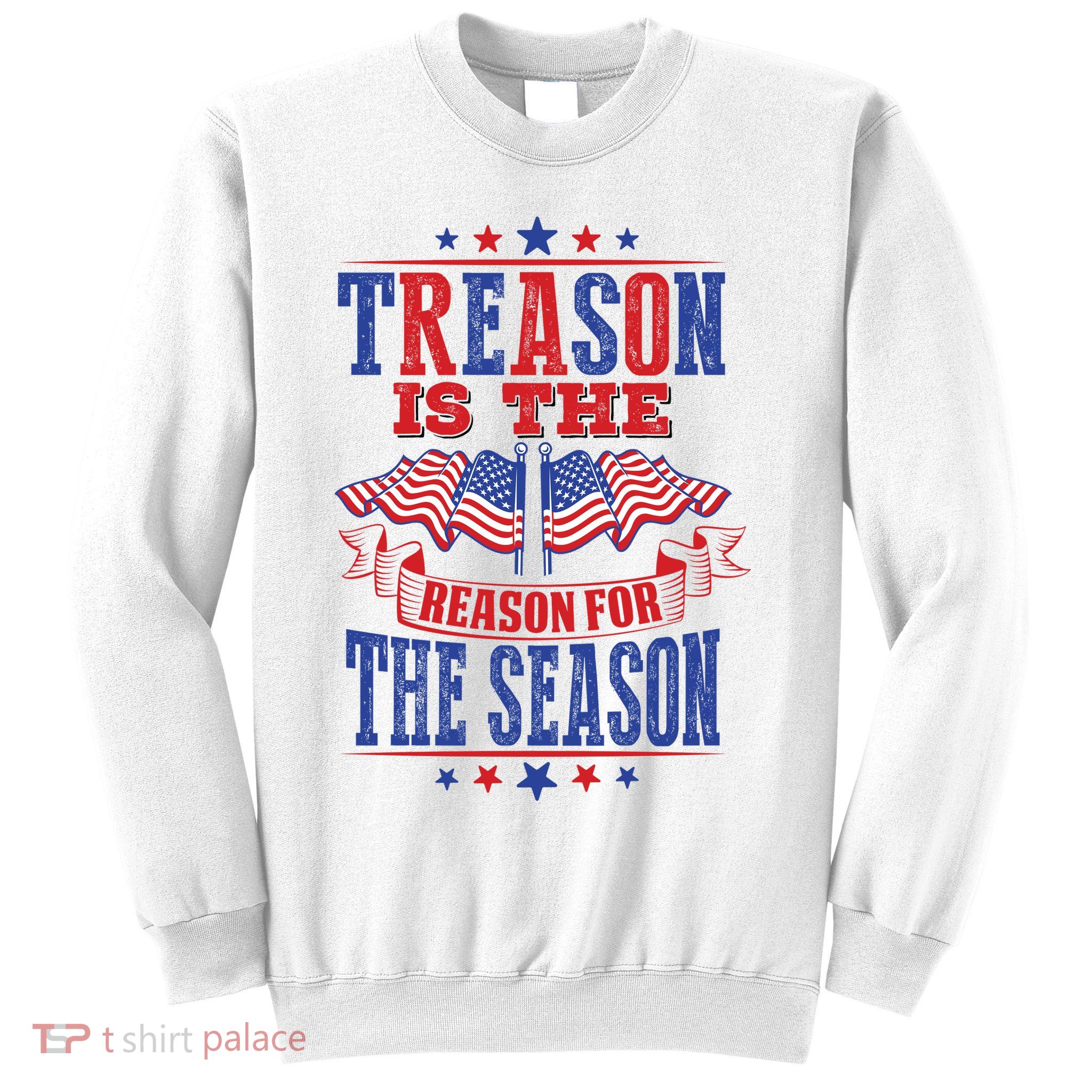 Treason Is The Reason For The Season Sweatshirt