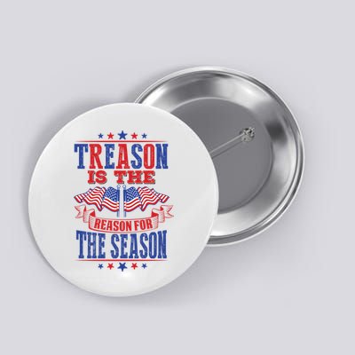 Treason Is The Reason For The Season Button