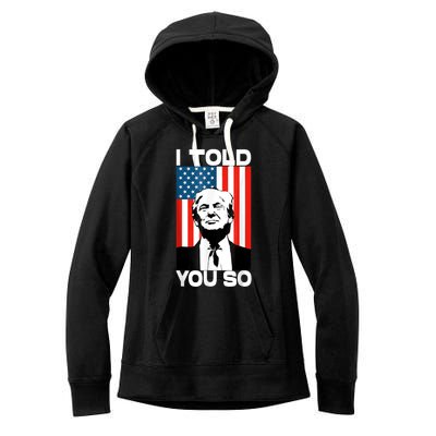 Trump I Told You So America Flag Patriot 2024 Re Election Women's Fleece Hoodie