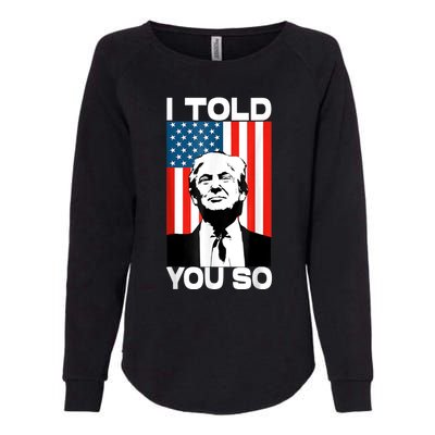 Trump I Told You So America Flag Patriot 2024 Re Election Womens California Wash Sweatshirt