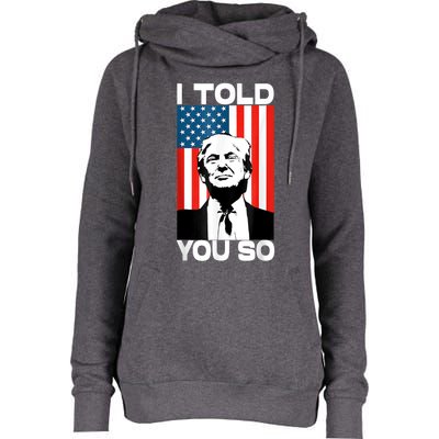 Trump I Told You So America Flag Patriot 2024 Re Election Womens Funnel Neck Pullover Hood