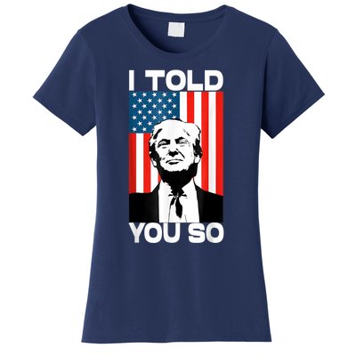 Trump I Told You So America Flag Patriot 2024 Re Election Women's T-Shirt