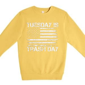 Tuesday Is Trash Day Funny Political Quote Trash Election Premium Crewneck Sweatshirt