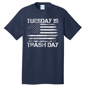 Tuesday Is Trash Day Funny Political Quote Trash Election Tall T-Shirt