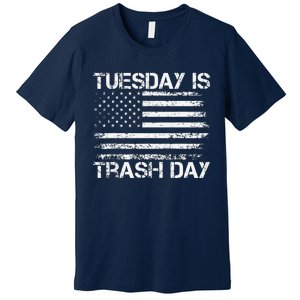 Tuesday Is Trash Day Funny Political Quote Trash Election Premium T-Shirt