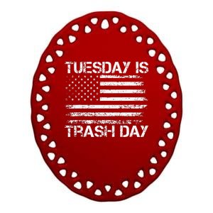 Tuesday Is Trash Day Funny Political Quote Trash Election Ceramic Oval Ornament