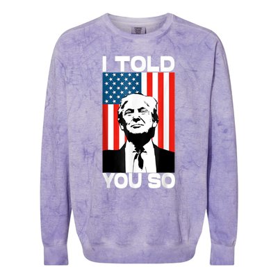 Trump I Told You So Funny America Flag Patriot I Told You So Colorblast Crewneck Sweatshirt