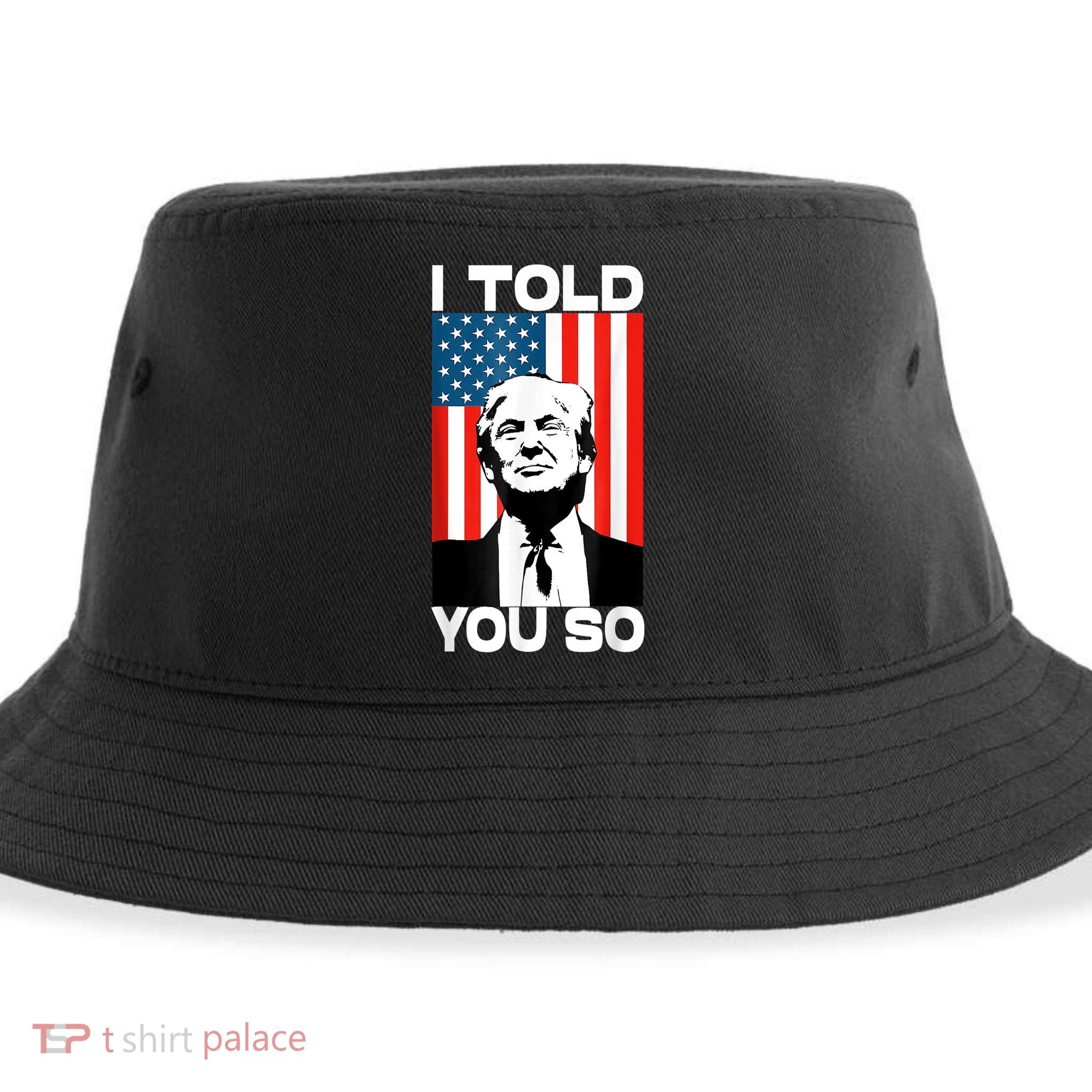 Trump I Told You So Funny America Flag Patriot I Told You So Sustainable Bucket Hat