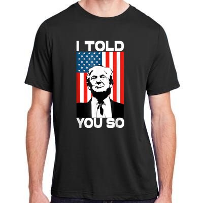 Trump I Told You So Funny America Flag Patriot I Told You So Adult ChromaSoft Performance T-Shirt