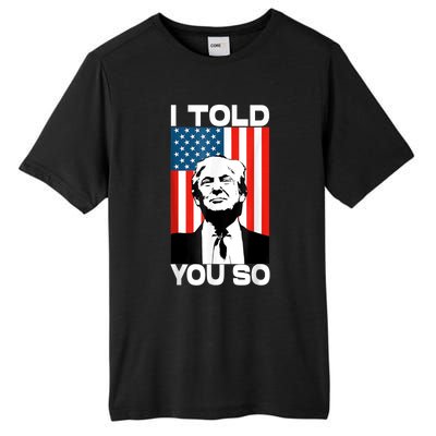 Trump I Told You So Funny America Flag Patriot I Told You So Tall Fusion ChromaSoft Performance T-Shirt