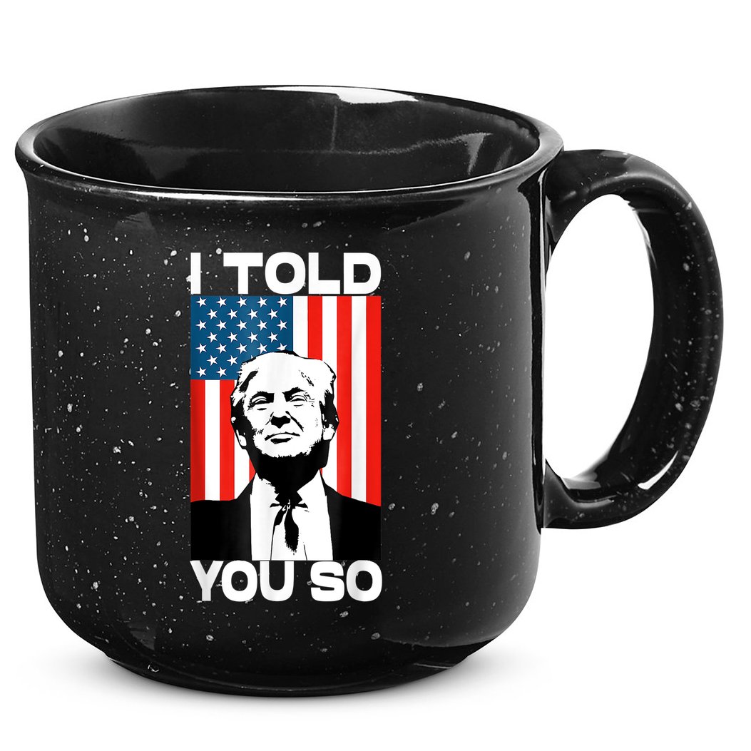 Trump I Told You So Funny America Flag Patriot I Told You So 15oz Campfire Ceramic Mug