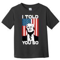 Trump I Told You So Funny America Flag Patriot I Told You So Toddler T-Shirt