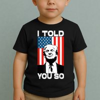 Trump I Told You So Funny America Flag Patriot I Told You So Toddler T-Shirt