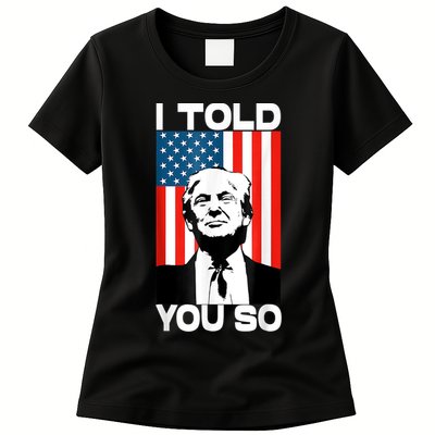 Trump I Told You So Funny America Flag Patriot I Told You So Womens T-Shirt