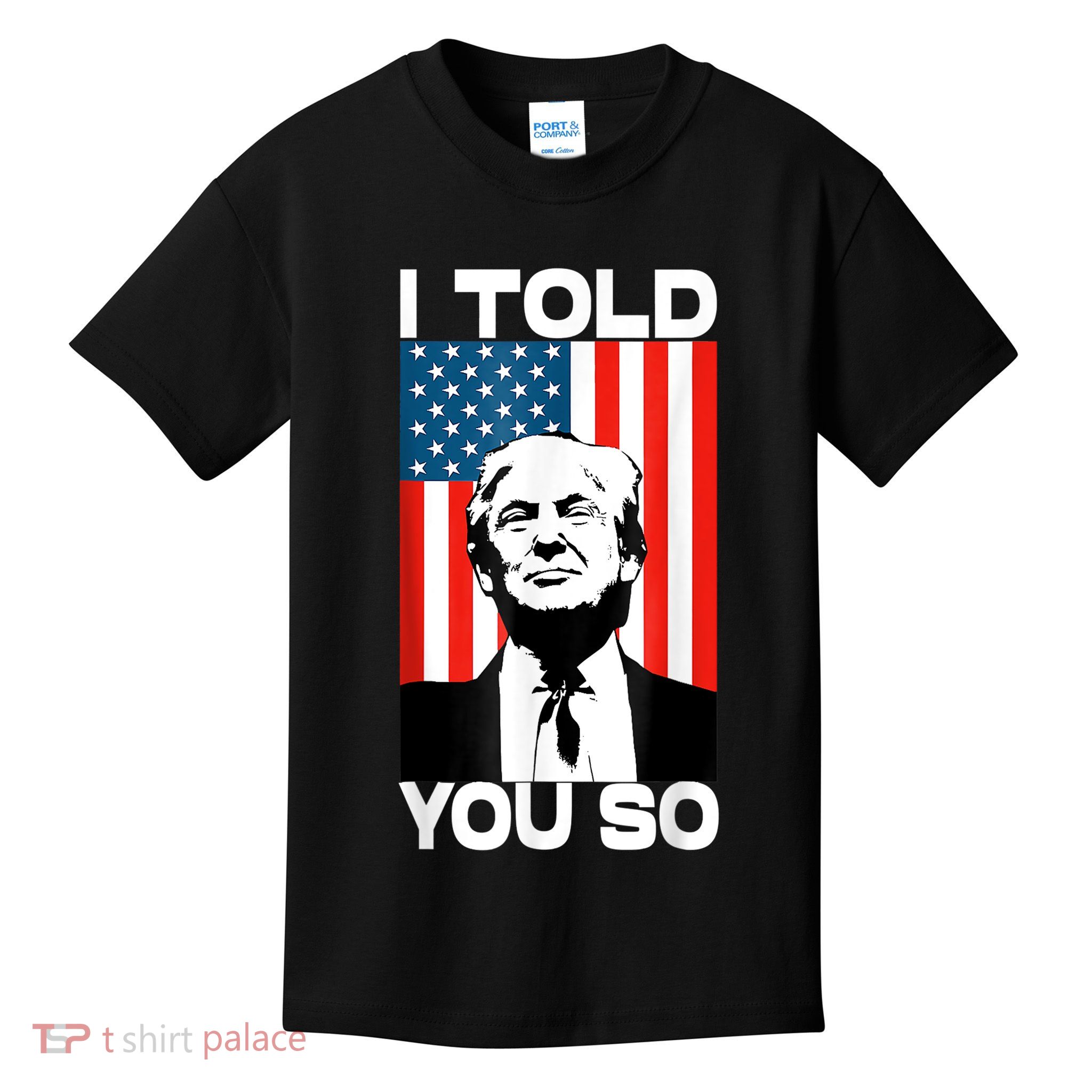Trump I Told You So Funny America Flag Patriot I Told You So Kids T-Shirt
