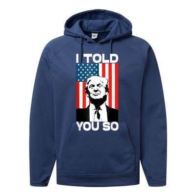 Trump I Told You So Funny America Flag Patriot I Told You So Performance Fleece Hoodie