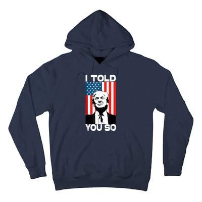 Trump I Told You So Funny America Flag Patriot I Told You So Hoodie